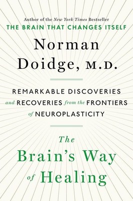 The Brain's Way of Healing: Remarkable Discoveries and Recoveries from the F...