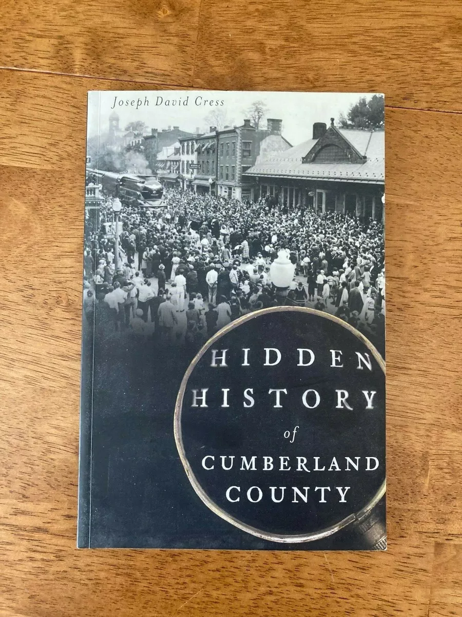 Hidden History of Cumberland County PA by Joseph David Cress