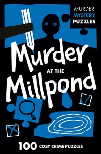 Murder at the Millpond: 100 Logic Puzzles to Solve the Murder Mystery by Moore