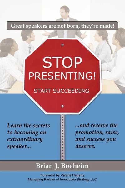 Stop Presenting! Start Succeeding Brian J. Boeheim Taschenbuch Englisch 2009-image