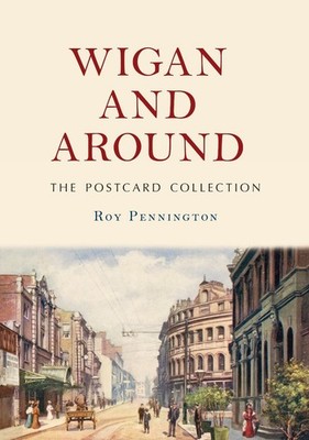 Wigan and Around: The Postcard Collection by Roy Pennington Paperback Book