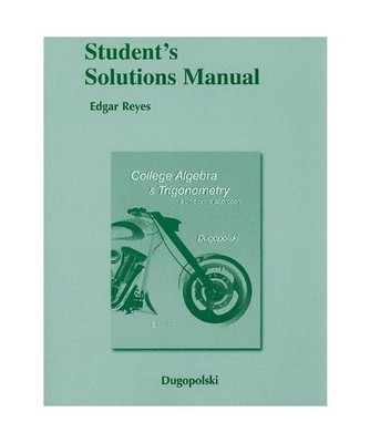 College Algebra and Trigonometry: A Unit Circle Approach: Student's Solutions Ma