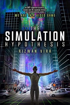 THE SIMULATION HYPOTHESIS: AN MIT COMPUTER SCIENTIST SHOWS By Rizwan Virk *VG+*