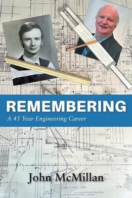 Remembering: A 45 Year Engineering Career by John McMillan Paperback Book