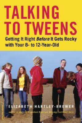 Talking to Tweens: Getting It Right Before It Gets Rocky with Your 8- to  - GOOD