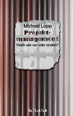 Projektmanagement Nach wie vor oder anders? Michael Lapp Taschenbuch die bunten