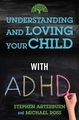 Understanding and Loving Your Child with ADHD (Understanding and Loving Seri...