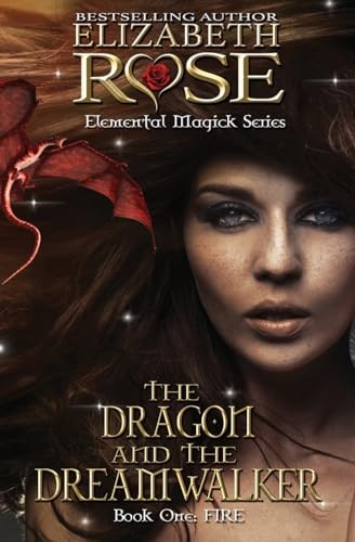 The Dragon and the DreamWalker: Volume 1 (Elemental Magick) - Rose, Elizabeth