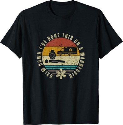 Calm Down I_ve Done This On A Mannequin Funny EMT Paramedic T-Shirt