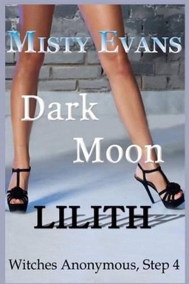 Dark Moon Lilith: Witches Anonymous  Step 4 By Misty Evans - New Copy - 97814...