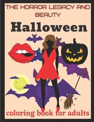 The horror legacy and beauty Halloween coloring book for adults: Halloween color