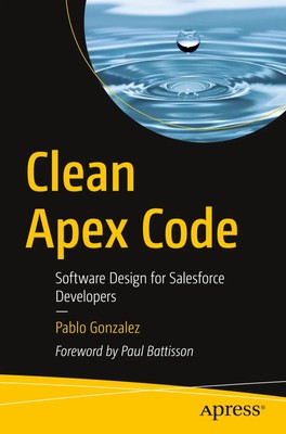 Clean Apex Code Software Design for Salesforce Developers Pablo Gonzalez Buch