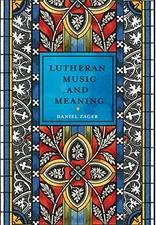 Lutheran Music and Meaning by Daniel Zager