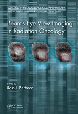 Beam's Eye View Imaging in Radiation Oncology by Ross I. Berbeco, PH.D. (English