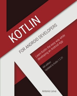 KOTLIN FOR ANDROID DEVELOPERS: LEARN KOTLIN THE EASY WAY By Antonio Leiva *NEW*