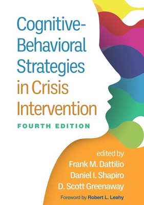 Cognitive-Behavioral Strategies in Crisis Intervention, Fourth Edition by Frank 