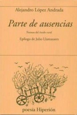 Parte de ausencias: Poemas del �xodo rural -  NEW Alejandro L�pez 2022