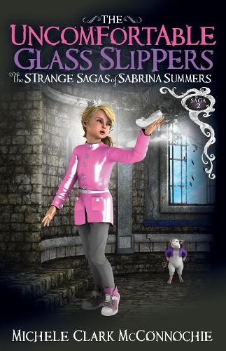 The Uncomfortable Glass Slippers by Michele Clark McConnochie - 9781642796872