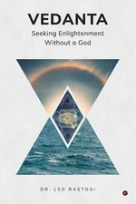 Vedanta: Seeking Enlightenment Without a God by Dr Leo Rastogi Paperback Book