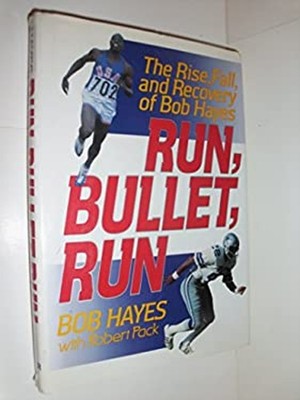 Run Bullet Run : The Rise, Fall, and Recovery of Bob Hayes Hardco