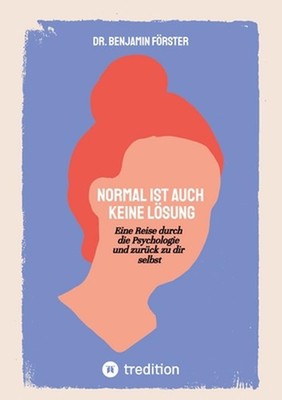 Normal ist auch keine Lsung: Eine Reise durch die Psychologie und zur?ck zu dir