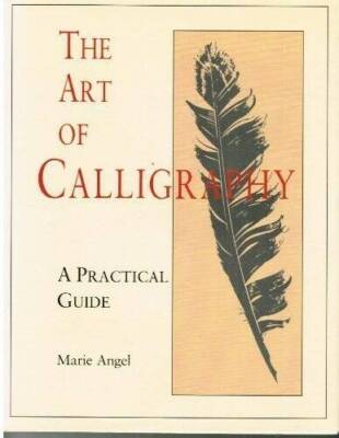 Art of Calligraphy a Practical Guide - Hardcover By Angel, Marie - VERY GOOD