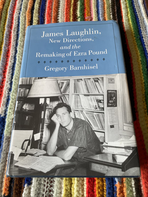 James Laughlin, New Directions Press, and the Remaking of Ezra Pound - Barnhisel
