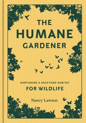 Humane Gardener: Nurturing a Backyard Habitat for Wildlife by Nancy Lawson (Engl