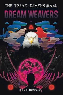 The Trans-Dimensional Dream Weavers by Doug Huffman Paperback Book