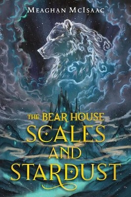 Meaghan McIsaac The Bear House: Scales and Stardust (Gebundene Ausgabe)