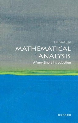 Mathematical Analysis: A Very Short Introduction Richard Earl