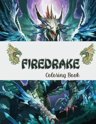 FIREDRAKE Coloring Book: An Adult Coloring Book with Mythical Fantasy by Fletche