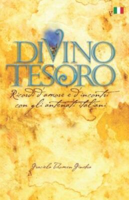Divino Tesoro: Ricordi d amore e d incontri con gli antenati italiani (I...
