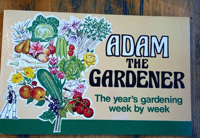 Adam the Gardener: The Year's Gardening Week By Week How to Grow Un-clipped 1978