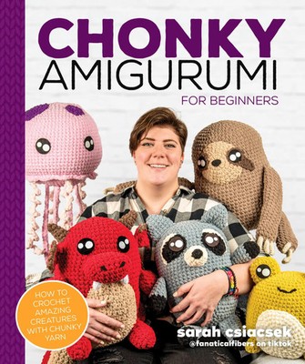 Chonky Amigurumi | How to Crochet Amazing Critters & Creatures with Chunky Yarn