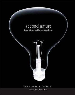 Second Nature: Brain Science and Human Knowledge Edelman, Gerald M. hardcover U