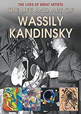 The Life and Art of Wassily Kandinsky Hardcover Annabel Howard
