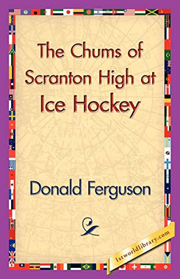 The Chums of Scranton High at Ice Hockey -  NEW Donald Ferguson 2006