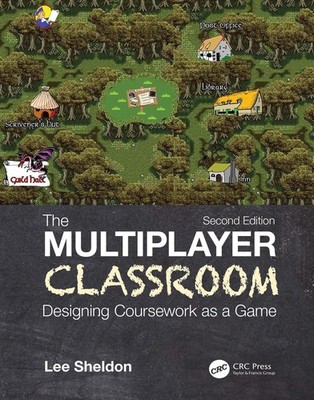 The Multiplayer Classroom: Designing Coursework as a Game - Sheldon, Lee - G...