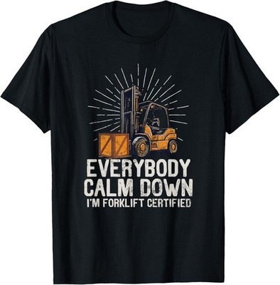 Everybody Calm Down Im Forklift Certified Funny Cool Unisex T-Shirt