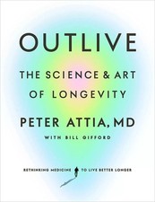 Outlive: The Science and Art of Longevity (Paperback) By Peter Attia English