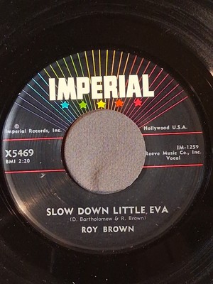 ROY BROWN   Slow Down Little Eva / The Tick Of The Clock   IMPERIAL 5469