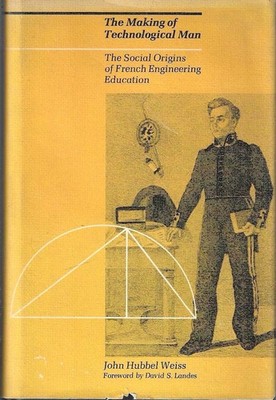 Die Entstehung des technologischen Menschen: Soziale Ursprünge der französischen Ingenieurausbildung