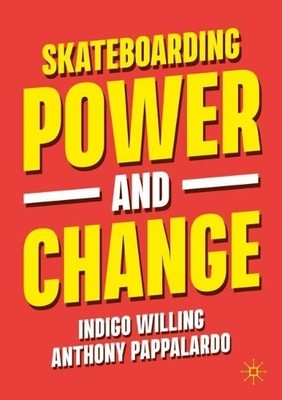 Anthony Pappalardo Indigo Willing Skateboarding, Power and Change (Taschenbuch)