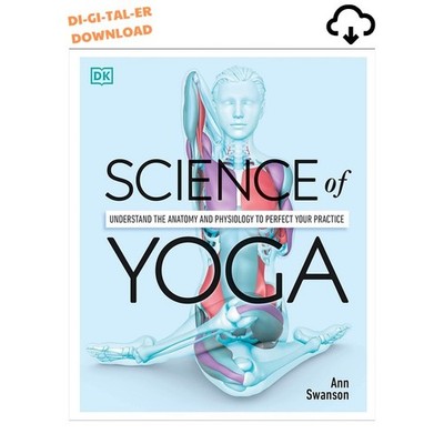 Ann Swanson Science of Yoga: Understand the Anatomy and Physiolog 2019