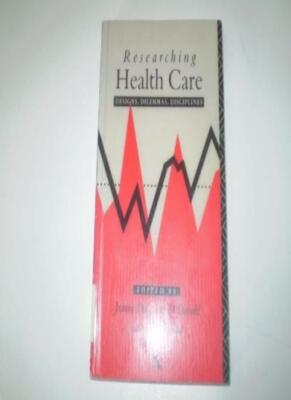 Researching Health Care: Designs, Dilemmas, and Disciplines By J