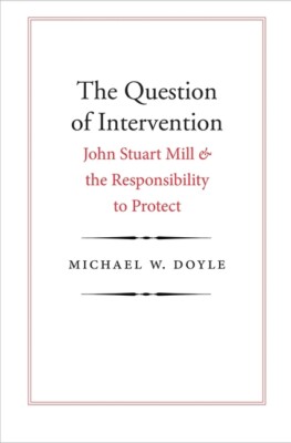 The Question Of Intervention: John Stuart Mill And The Responsibility To Pr...