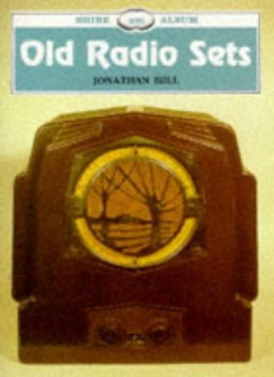 Old Radio Sets (Shire Album) By Jonathan Hill