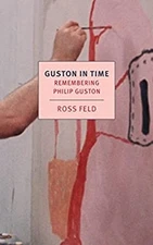 Guston in Time : Remembering Philip Guston Paperback Ross Feld