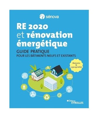 RE 2020 et rénovation énergétique: Guide pratique pour les bâtiments neufs e